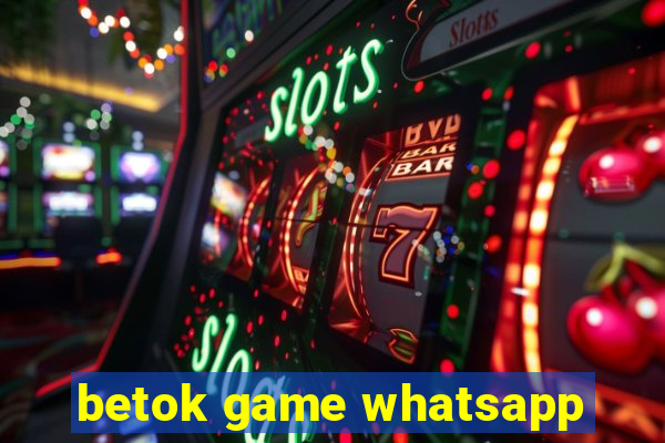 betok game whatsapp